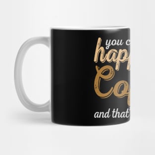 You Can't Buy Happiness But You Can Buy Coffee And That's Pretty Close Mug